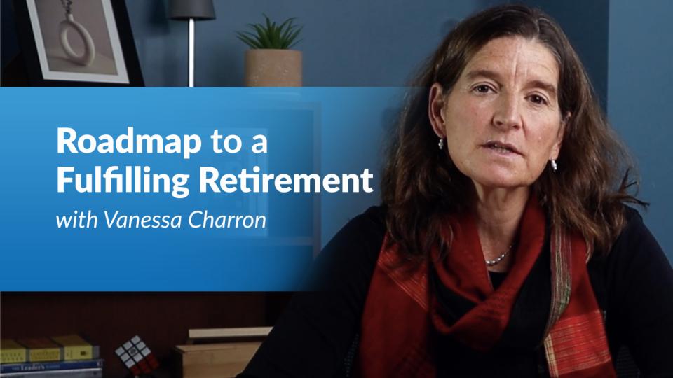 Roadmap to a Fulfilling Retirement - Vanessa Charron