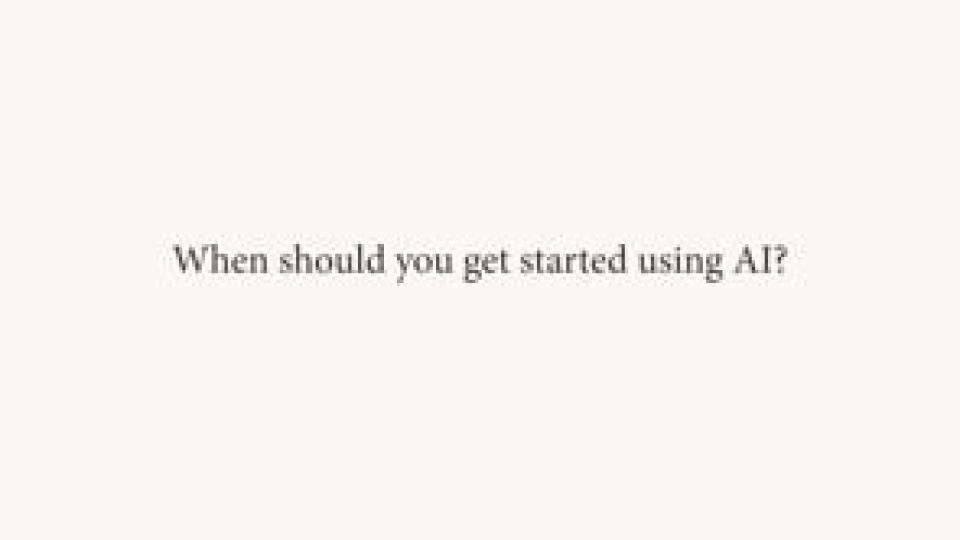 When should you get started using AI?
