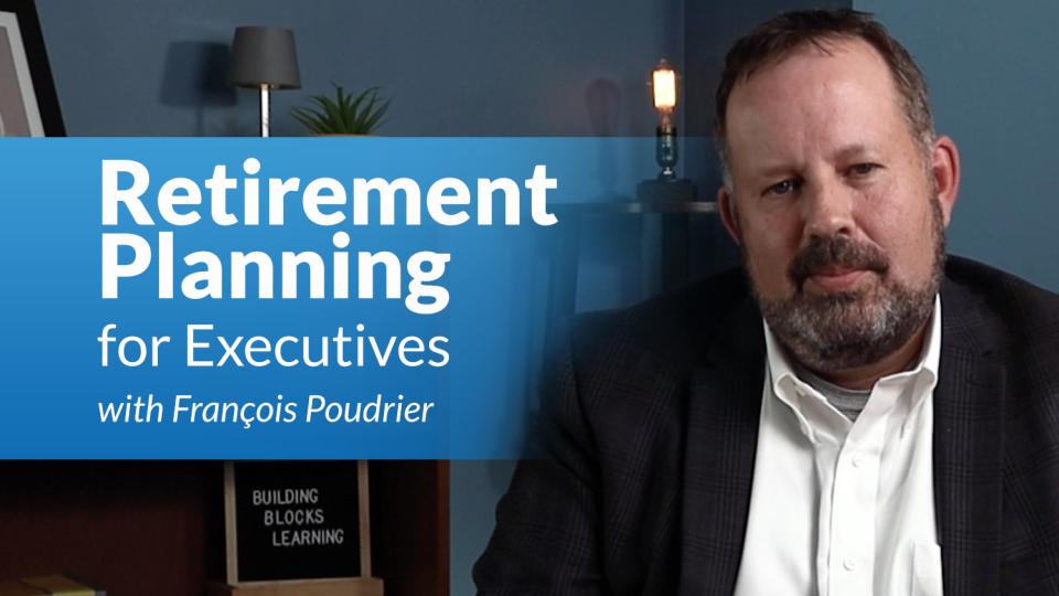 Retirement Planning for Executives with François Poudrier